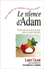 Le Silence d'Adam. Devenir des hommes de courage dans un monde de plus en plus chaotique